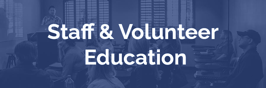 Graphic text for Staff & Volunteer Education Graphic text for Staff & Volunteer Education