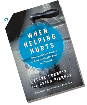 Book cover "When Helping Hurts" by Steve Corbett and Brian Fikkert Book cover "When Helping Hurts" by Steve Corbett and Brian Fikkert